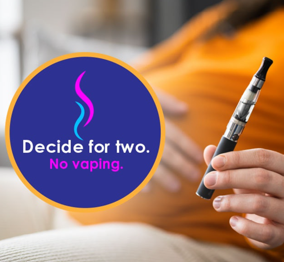 Decide for Two. No Vaping. A graphic of a pregnant woman holding an e-cigarette device. 