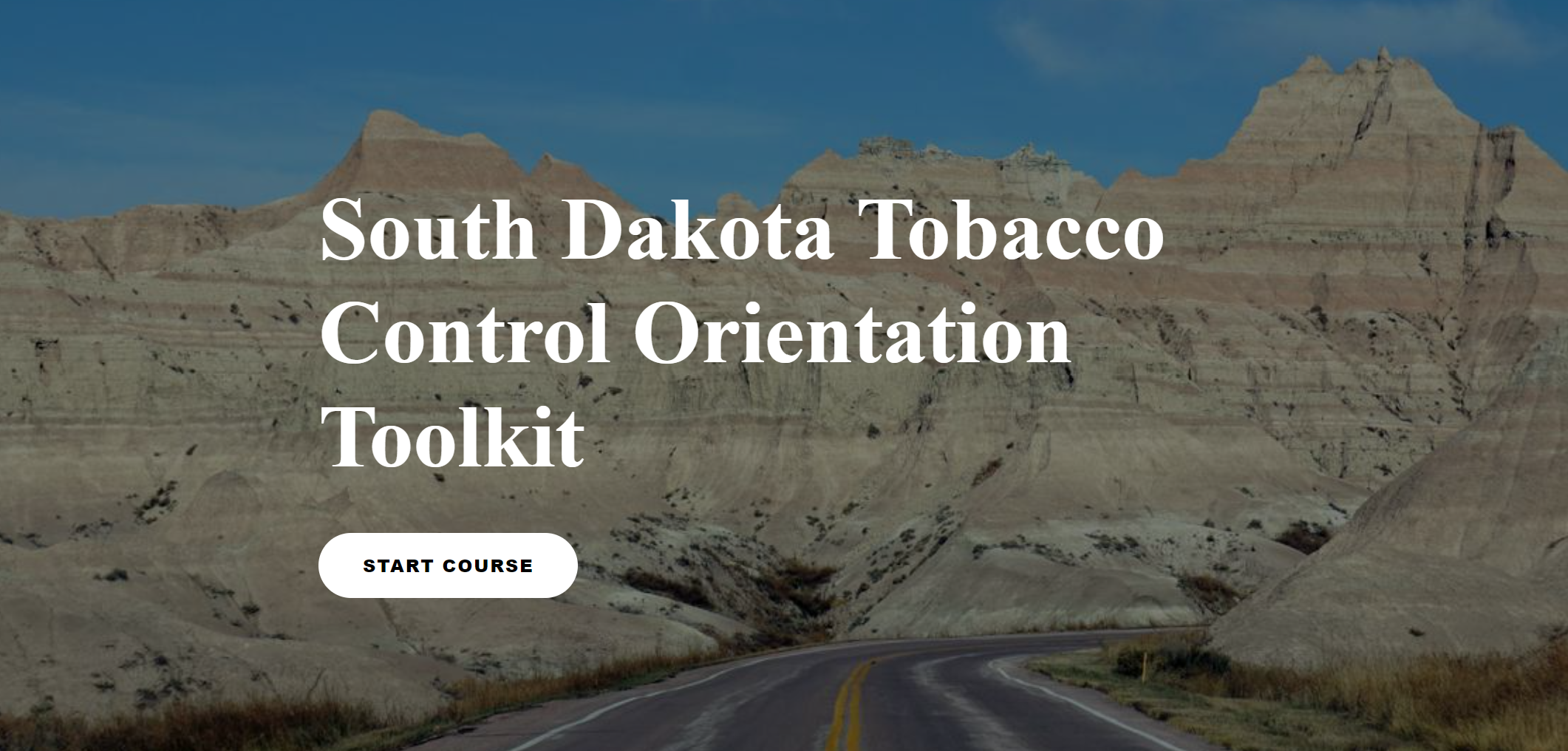Background of image is of the South Dakota Badlands. Words overlay say "South Dakota Tobacco Control orientation Toolkit" Start Course.